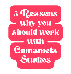 3 Reasons why you should work with Gumamela Studios